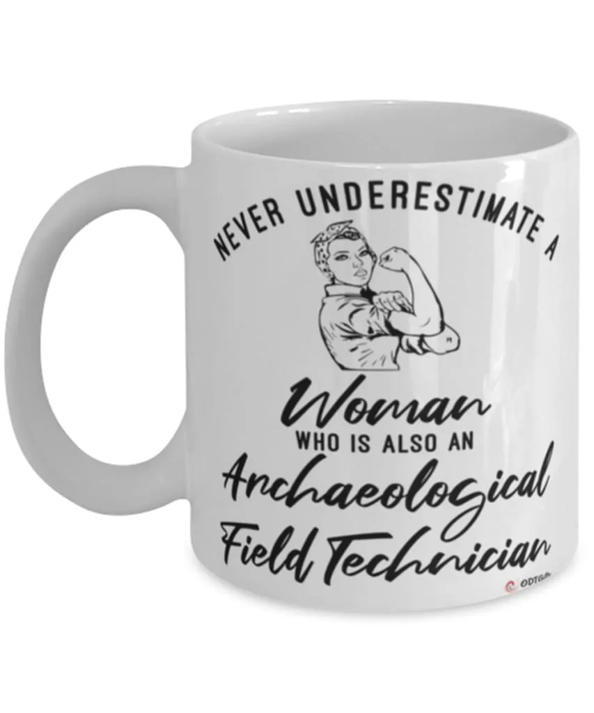 Archaeological Field Technician Mug Never Underestimate A Woman Who Is Also An Archaeological Field Tech Coffee Cup White