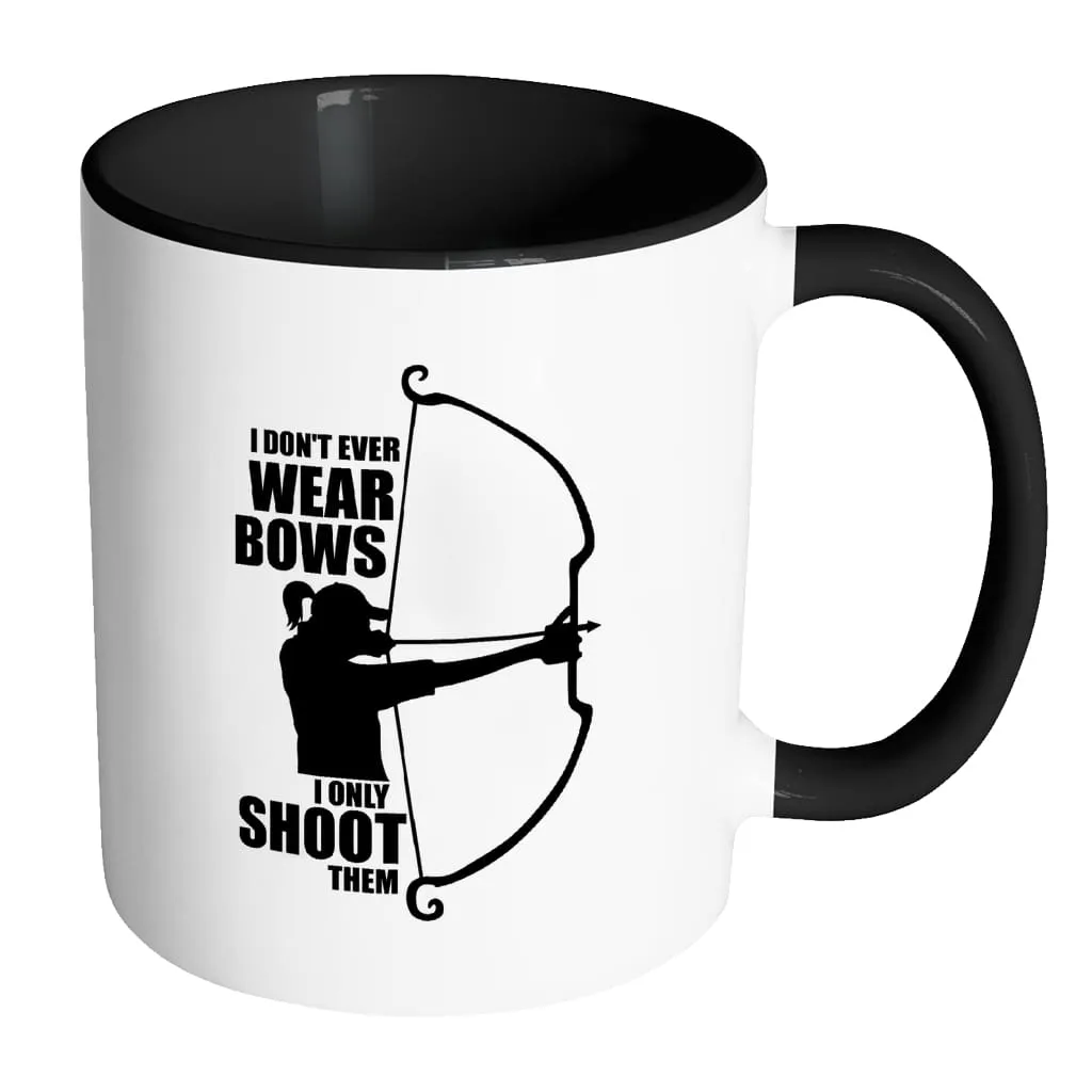 Archer Mug I Dont Wear Bows I Only Shoot Them White 11oz Accent Coffee Mugs