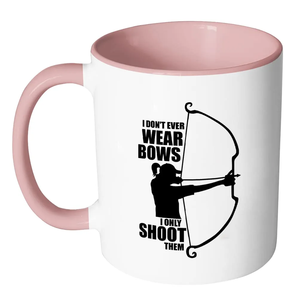 Archer Mug I Dont Wear Bows I Only Shoot Them White 11oz Accent Coffee Mugs