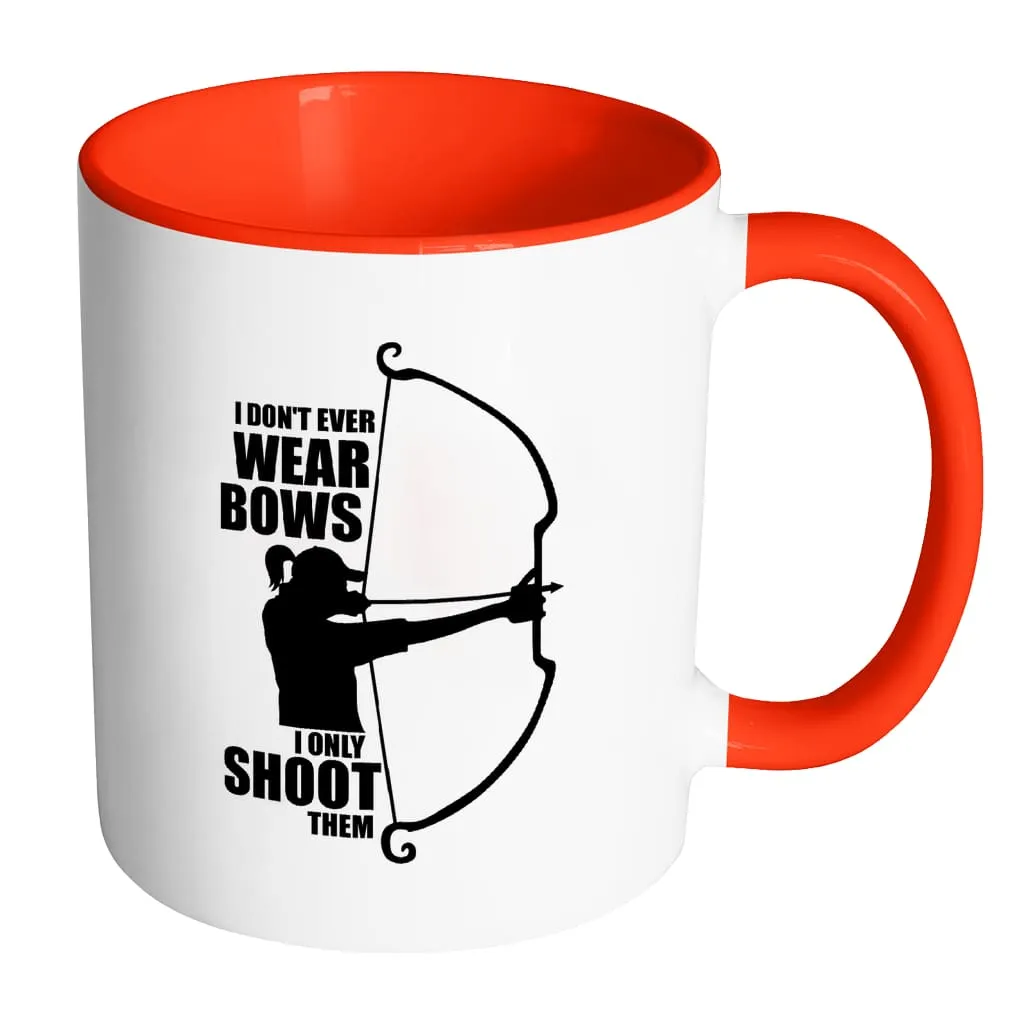 Archer Mug I Dont Wear Bows I Only Shoot Them White 11oz Accent Coffee Mugs