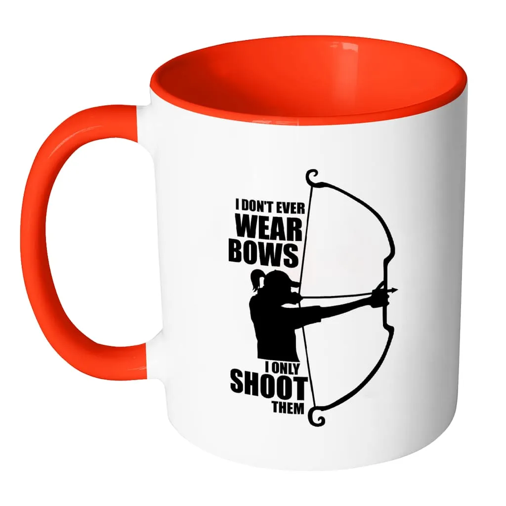 Archer Mug I Dont Wear Bows I Only Shoot Them White 11oz Accent Coffee Mugs