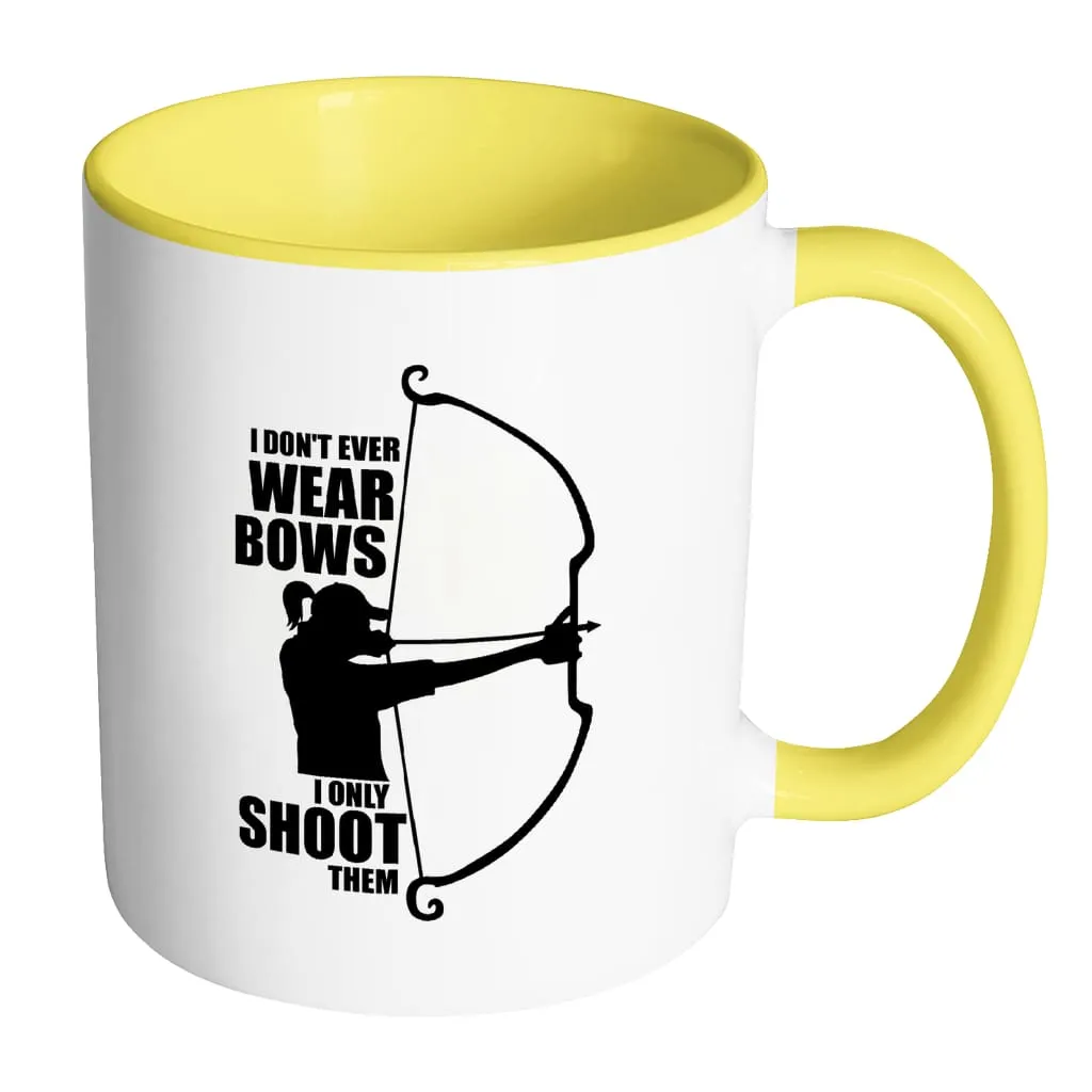 Archer Mug I Dont Wear Bows I Only Shoot Them White 11oz Accent Coffee Mugs