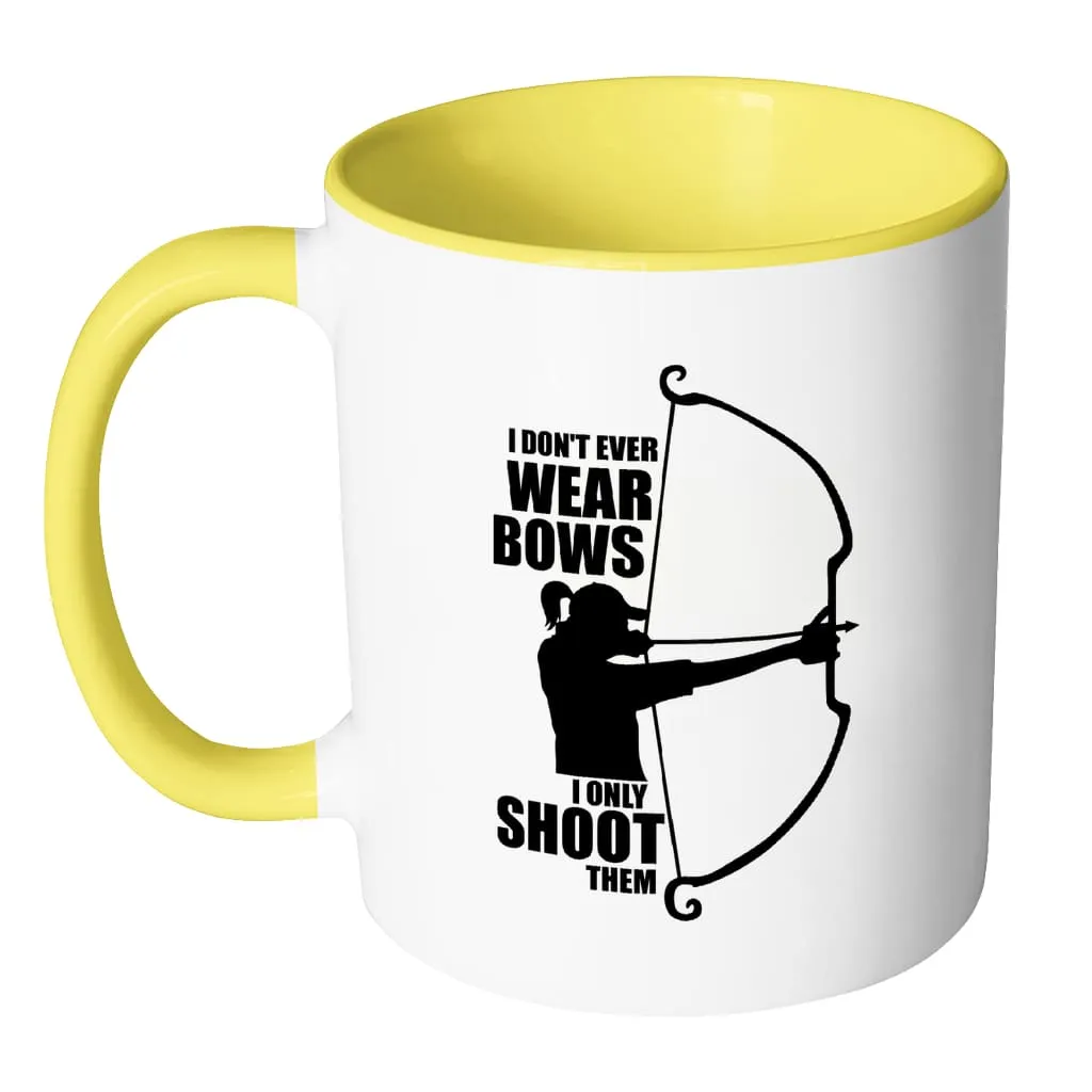 Archer Mug I Dont Wear Bows I Only Shoot Them White 11oz Accent Coffee Mugs