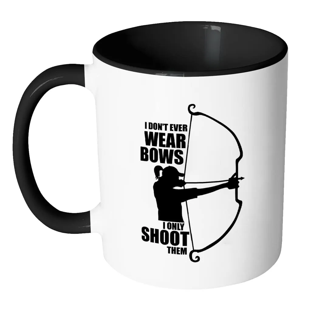 Archer Mug I Dont Wear Bows I Only Shoot Them White 11oz Accent Coffee Mugs