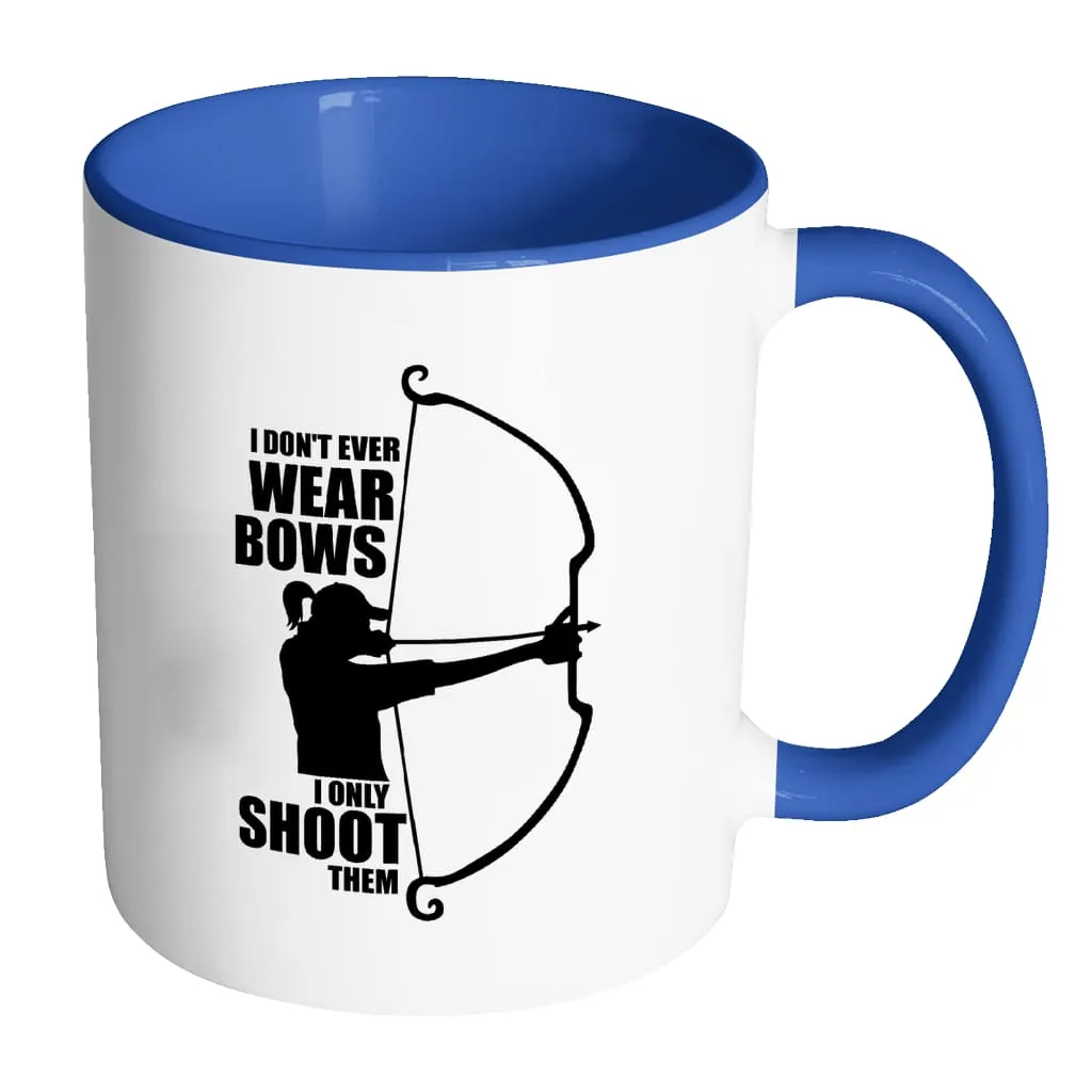 Archer Mug I Dont Wear Bows I Only Shoot Them White 11oz Accent Coffee Mugs