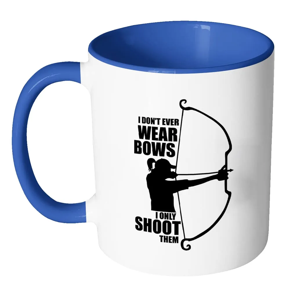 Archer Mug I Dont Wear Bows I Only Shoot Them White 11oz Accent Coffee Mugs