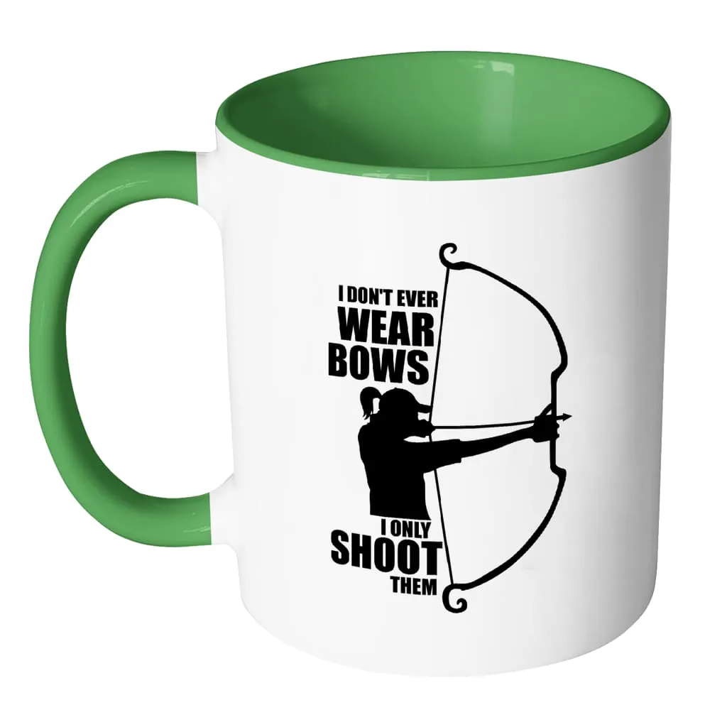 Archer Mug I Dont Wear Bows I Only Shoot Them White 11oz Accent Coffee Mugs