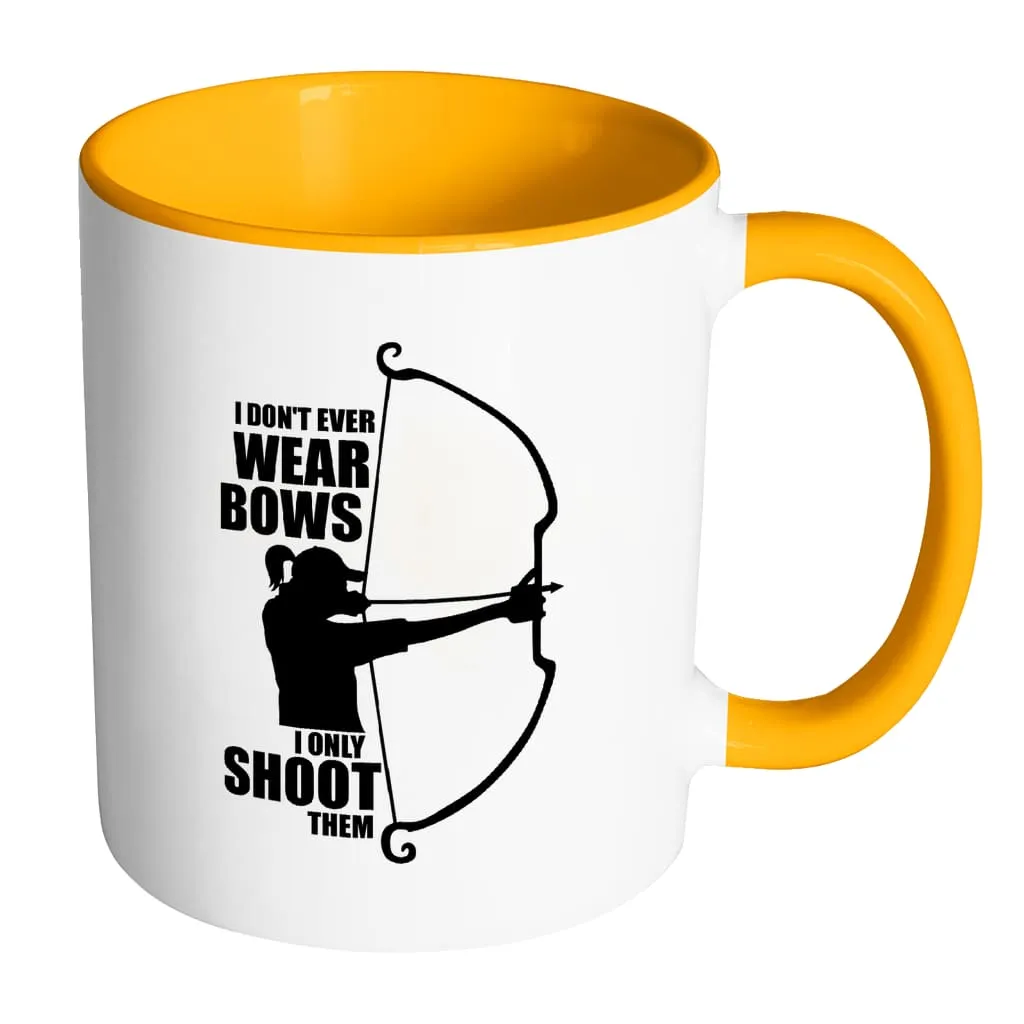 Archer Mug I Dont Wear Bows I Only Shoot Them White 11oz Accent Coffee Mugs