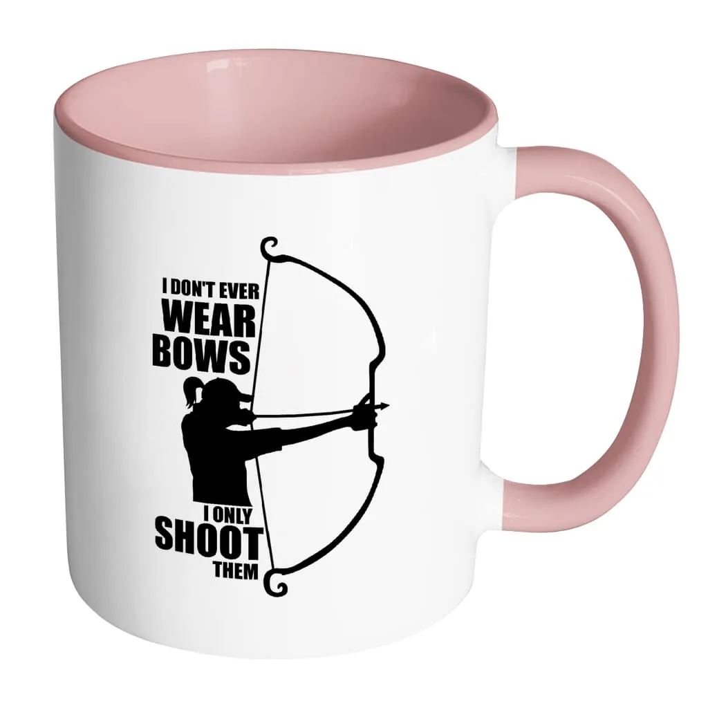 Archer Mug I Dont Wear Bows I Only Shoot Them White 11oz Accent Coffee Mugs