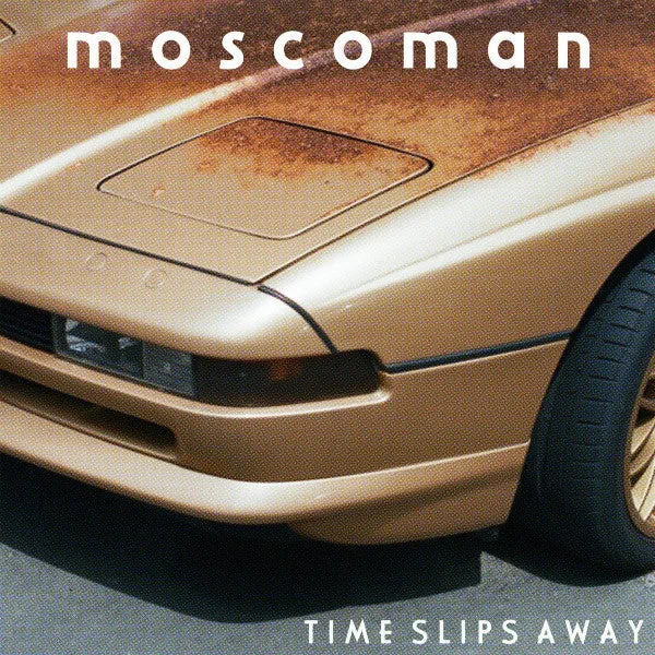 Moscoman ~ Time Slips Away